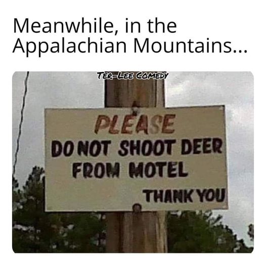 monday morning randomness - street sign - Meanwhile, in the Appalachian Mountains... TerLee Comedy Please Do Not Shoot Deer From Motel Thank You