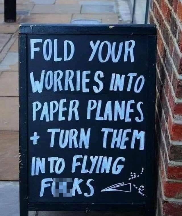 monday morning randomness - sign - Fold Your Worries Into Paper Planes Turn Them Into Flying Fucks de