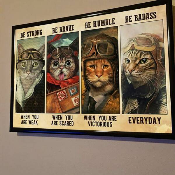funy filled photos - strong be brave be humble be badass cat poster - Be Strong When You Are Weak Be Brave When You Are Scared Be Humble When You Are Victorious Be Badass Everyday