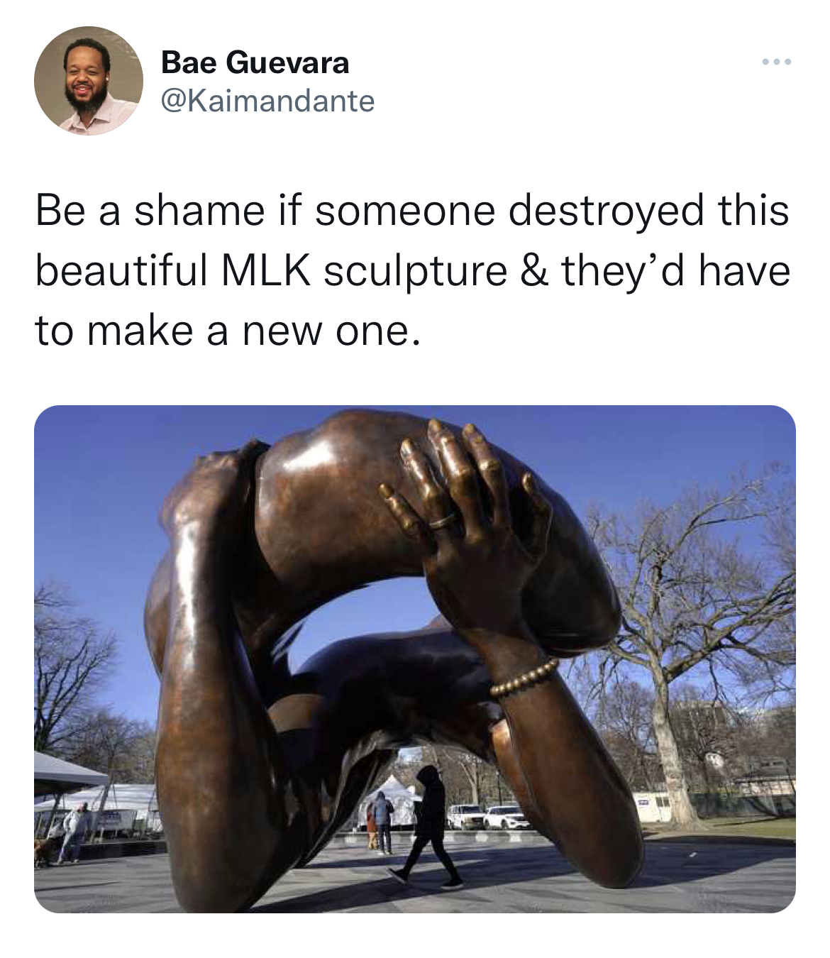 MLK Jr. Sculpture memes - Martin Luther King Jr. - Bae Guevara Be a shame if someone destroyed this beautiful Mlk sculpture & they'd have to make a new one.