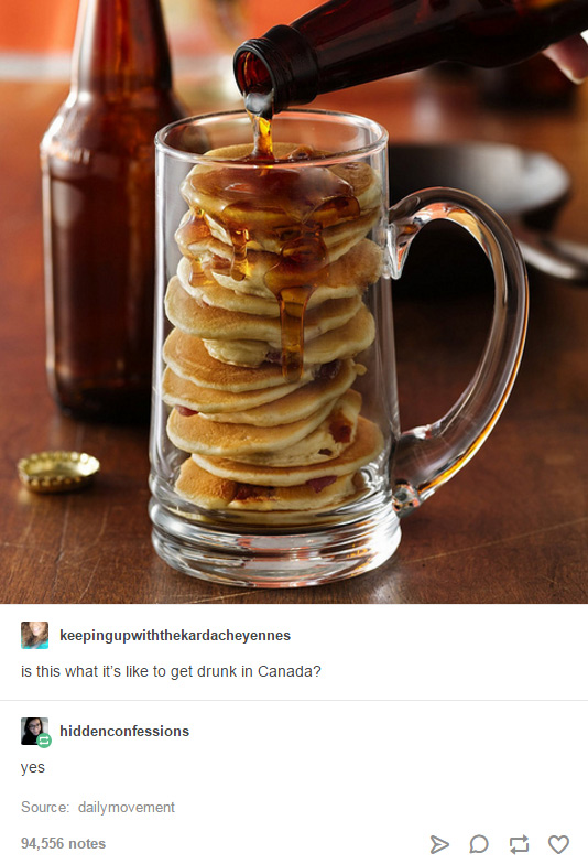 funny randoms and pics - pancakes and beer - keepingupwiththekardacheyennes is this what it's to get drunk in Canada? hiddenconfessions yes Source dailymovement 94,556 notes 17