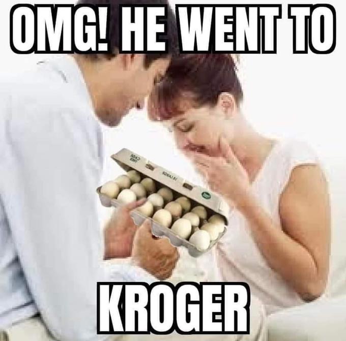 Egg Shortage 2023 memes - photo caption - Omg! He Went To 1DAD Sona S Kroger