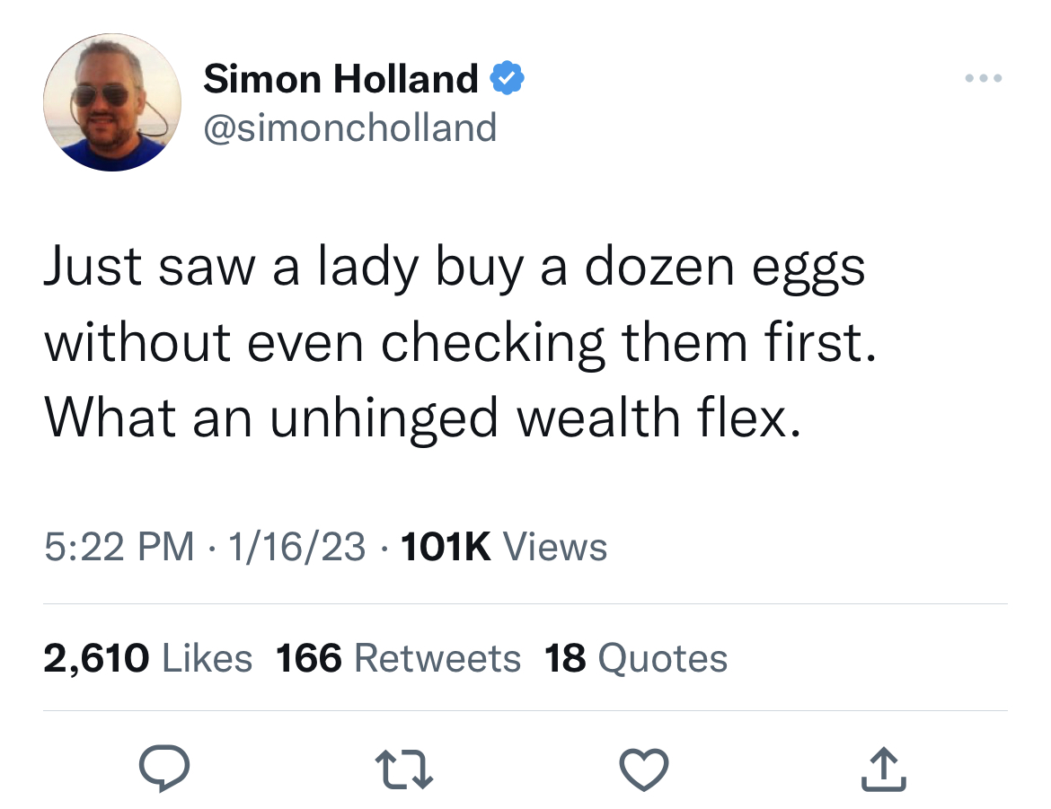 Egg Shortage 2023 memes - mario kart dad meme - Simon Holland Just saw a lady buy a dozen eggs without even checking them first. What an unhinged wealth flex. 116 Views 2,610 166 18 Quotes 27