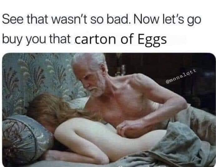 Egg Shortage 2023 memes - Internet meme - See that wasn't so bad. Now let's go buy you that carton of Eggs