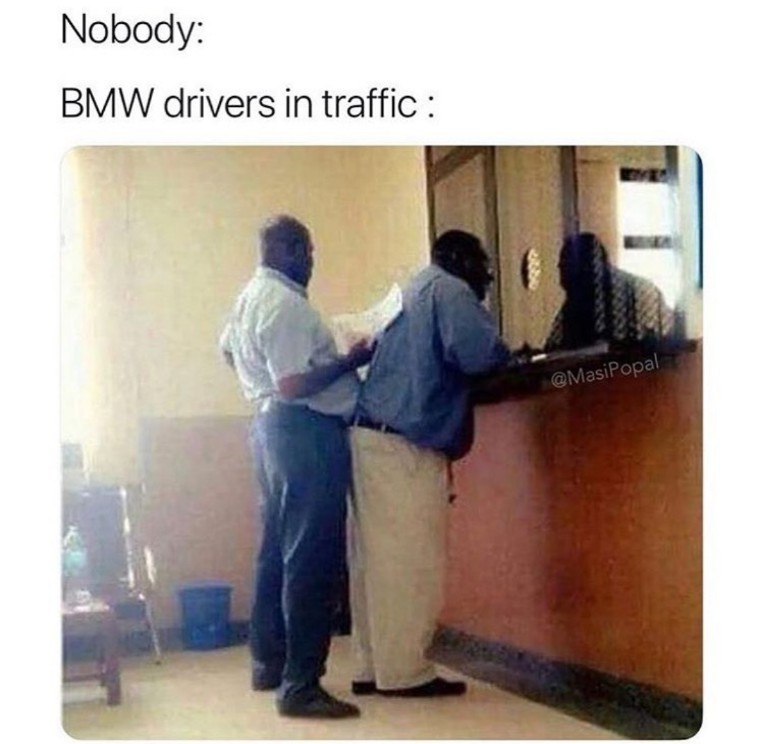 funny and svage memes - shoulder - Nobody Bmw drivers in traffic