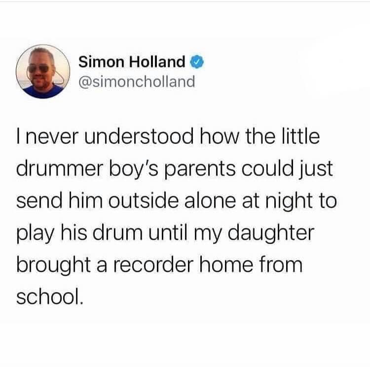 funny and svage memes - aldi halloween candy meme - Simon Holland I never understood how the little drummer boy's parents could just send him outside alone at night to play his drum until my daughter brought a recorder home from school.