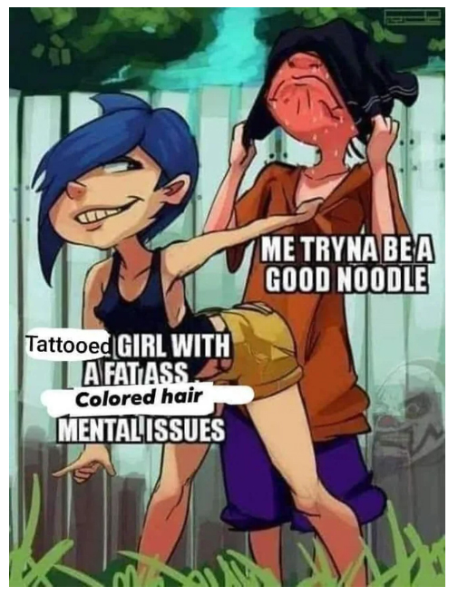 spicy sex memes - me tryna be a good noodle - Tattooed Girl With Afat Ass Colored hair Mentalissues Me Tryna Bea Good Noodle