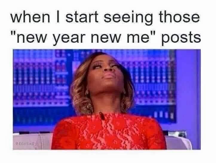 funny memems and tweetsmedia - when I start seeing those "new year new me" posts