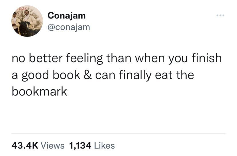 funny memems and tweetssteve lacy bad tweets - nas Conajam no better feeling than when you finish a good book & can finally eat the bookmark Views 1,134
