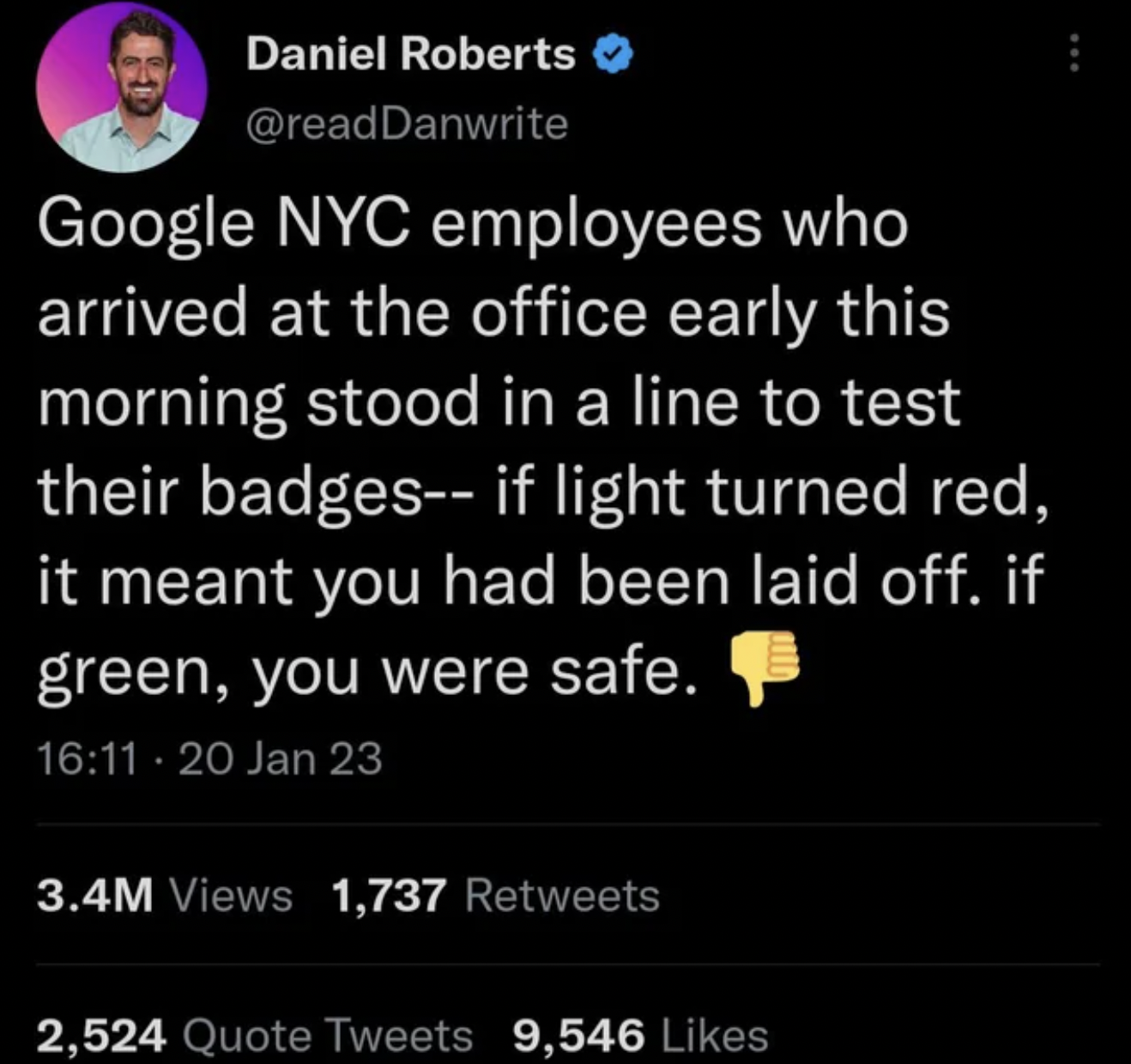 Facepalms - atmosphere - Google Nyc employees who arrived at the office early this morning stood in a line to test their badges if light turned red, it meant you had been laid off. if green, you were safe. 20 Jan 23 3.4M Views 1,737 2,524 Quote Tweets