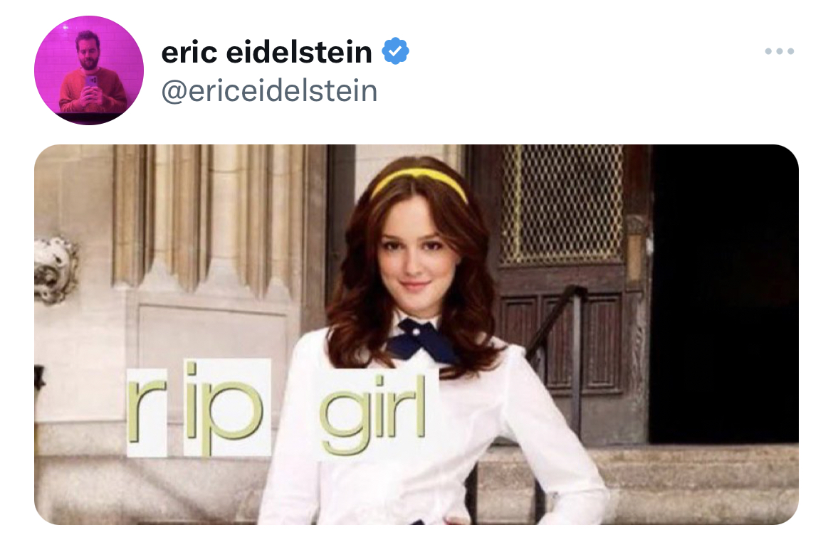 Tweets Dunking on Celebs - gossip girl meme - eric eidelstein rip girl ...
