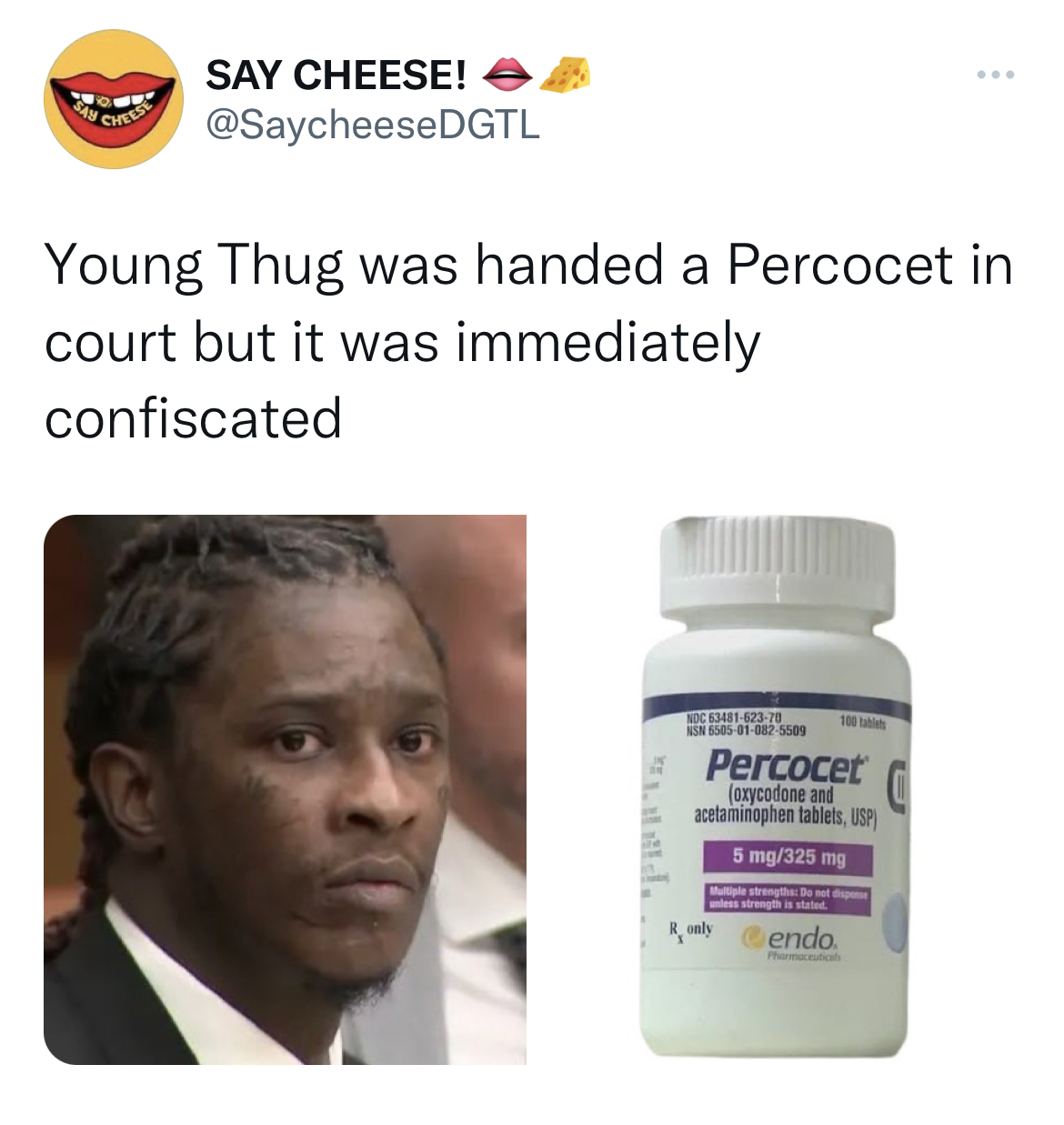 Tweets Dunking on Celebs - Oxycodone - Say Cheese! Dgtl Young Thug was handed a Percocet in court but it was immediately confiscated stattel. Arc 1941475.78 Percocet axycodone and acetaminophen tablets, Usp 5 mg325 mg Wh Roy endo