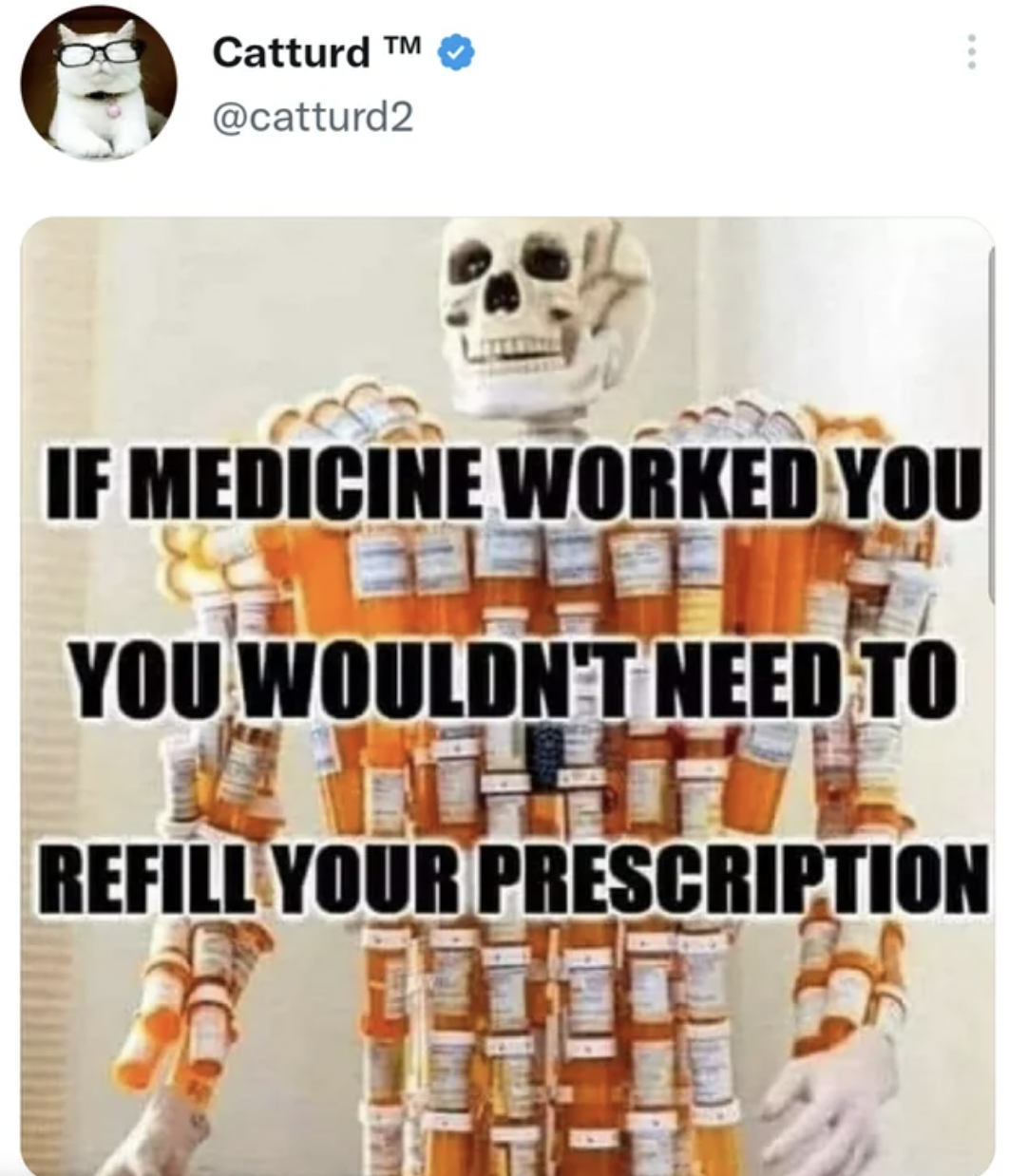 skeleton - Catturd M If Medicine Worked You You Wouldn'T Need To