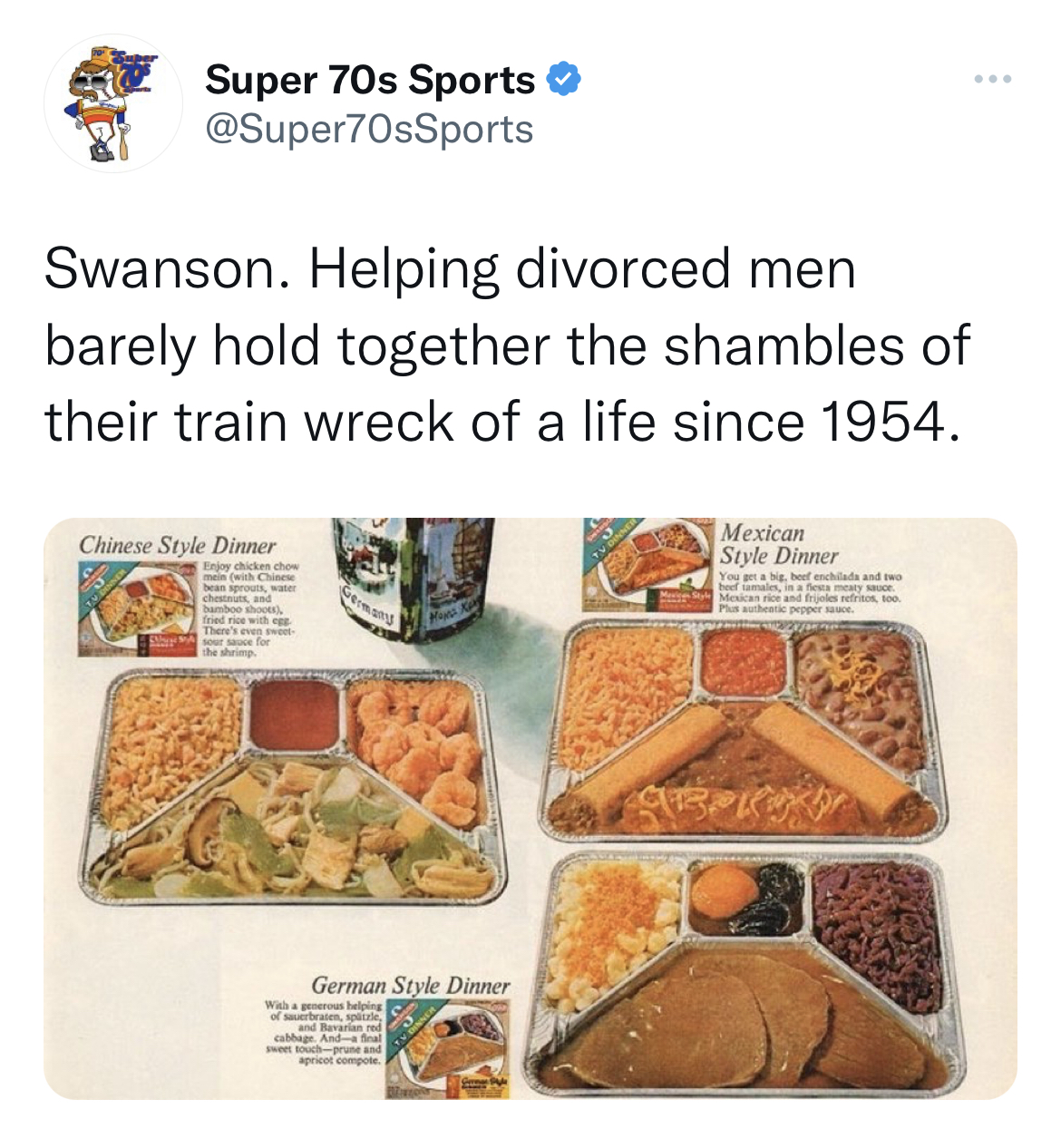 tweets dunking on celebs - tv dinner - Super 70s Sports Swanson. Helping divorced men barely hold together the shambles of their train wreck of a life since 1954. Chinese Style Dinner German Style Dinner 13 Mexican Style Dinner