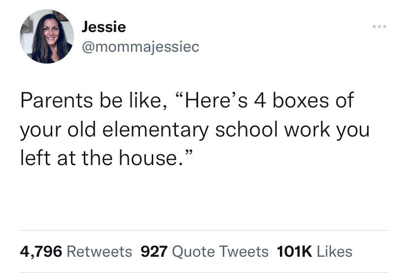 only child funny tweets - Jessie Parents be , "Here's 4 boxes of your old elementary school work you. left at the house." 4,796 927 Quote Tweets