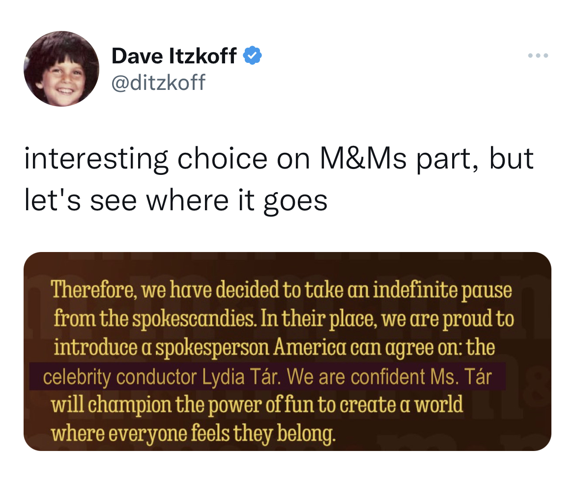 M&M's message spoofs - media - Dave Itzkoff > interesting choice on M&Ms part, but let's see where it goes Therefore, we have decided to take an indefinite pause from the spokescandies. In their place, we are proud to introduce a spokesperson America can 