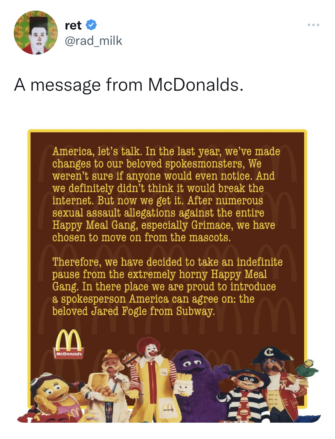 M&M's message spoofs - ret A message from McDonalds. America, let's talk. In the last year, we've made changes to our beloved spokesmonsters, We weren't sure if anyone would even notice. And we definitely didn't think it would break the internet. But now 