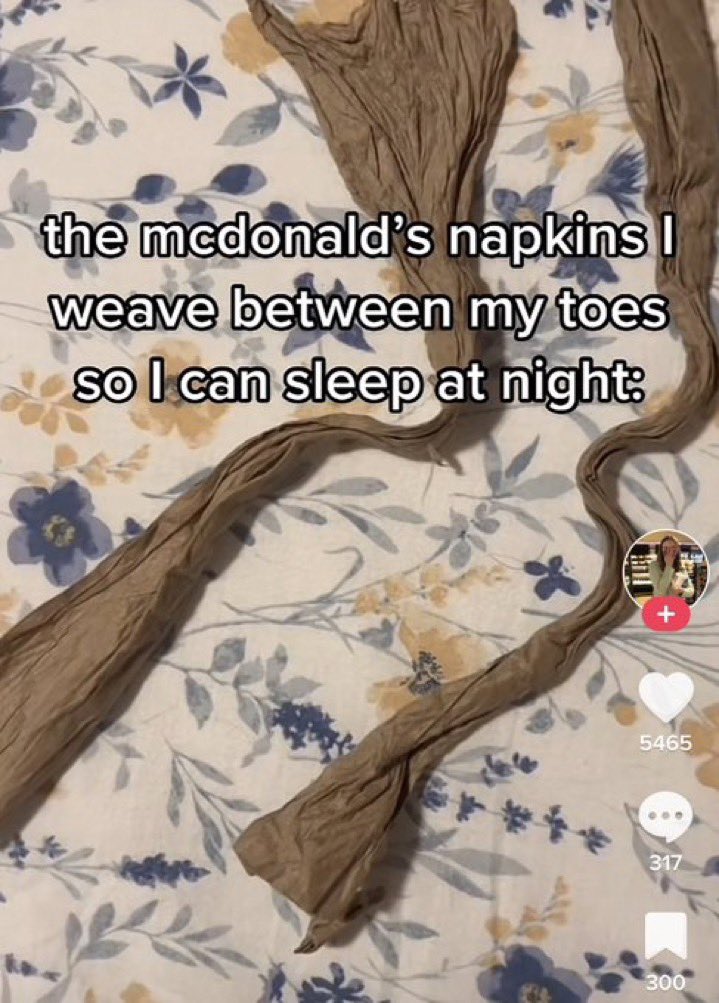 Unhinged TikTok Screenshots - pattern - the mcdonald's napkins I weave between my toes so I can sleep at nigh