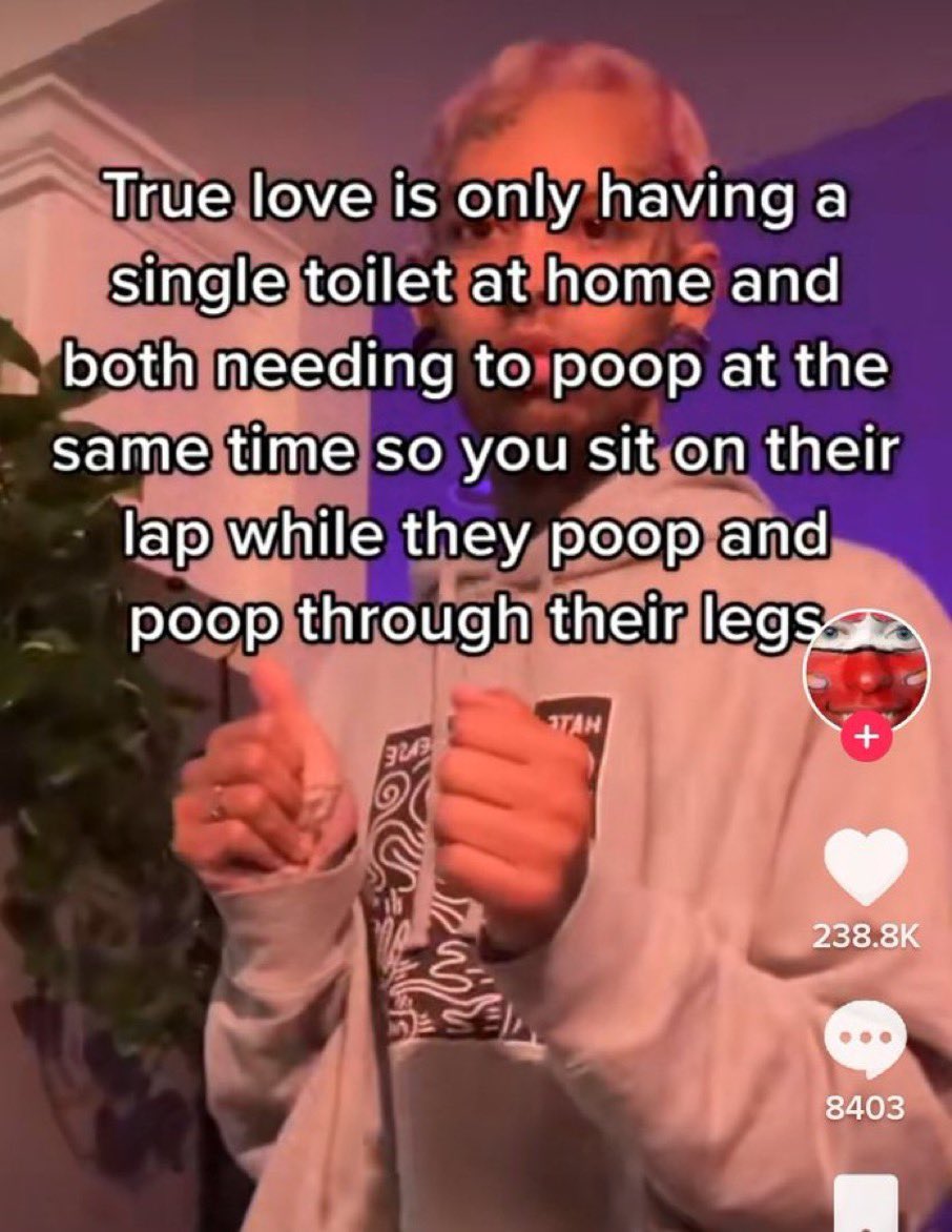 Unhinged TikTok Screenshots - hand - True love is only having a single toilet at home and both needing to poop at the same time so you sit on their lap while they poop and poop through their legs