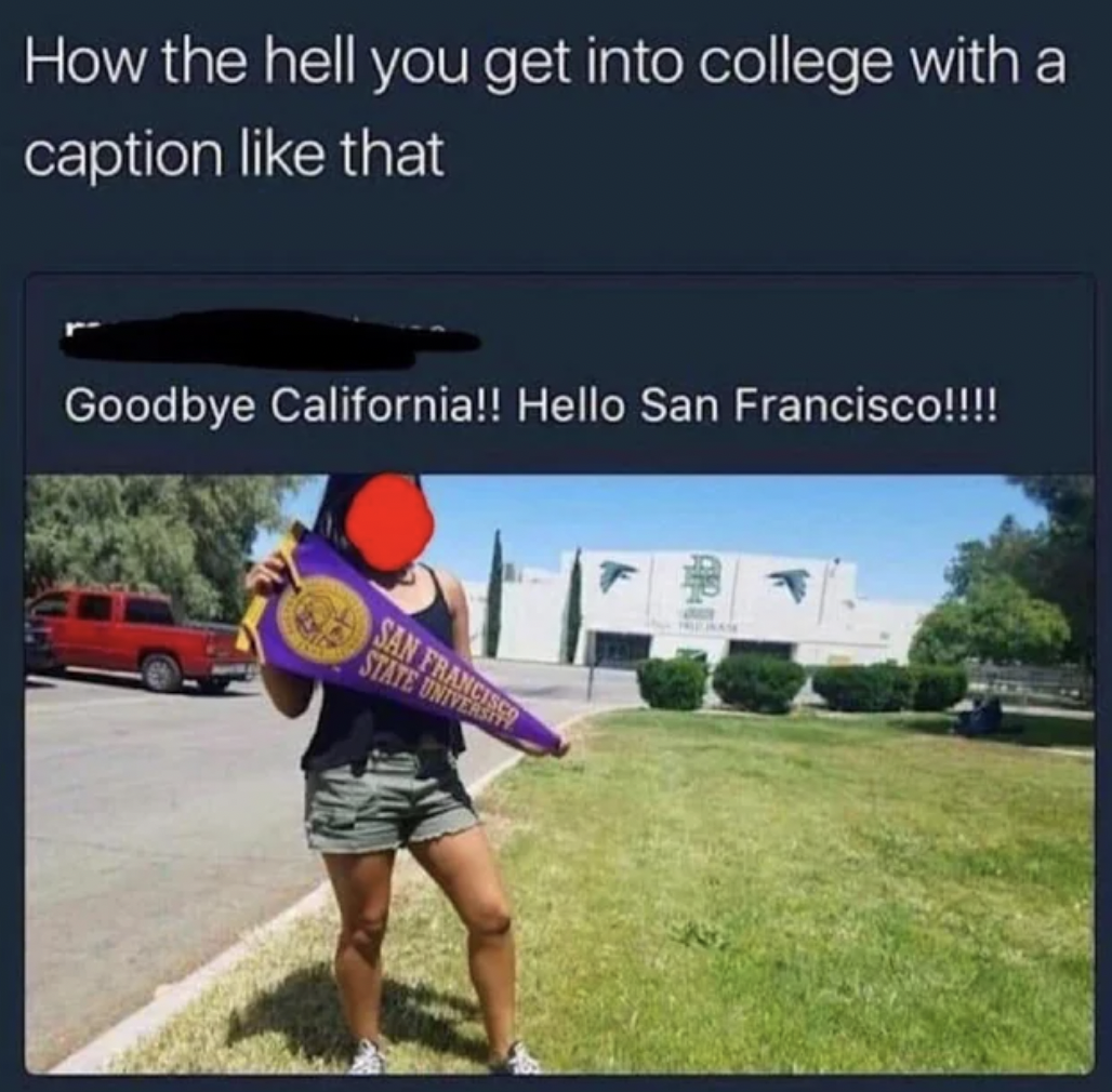 grass - How the hell you get into college with a caption that Goodbye California!! Hello San Francisco!!!! San F State Univers