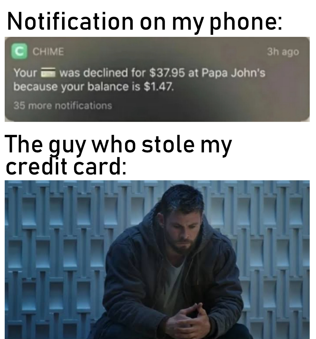 thor endgame trailer - Notification on my phone Chime Your was declined for $37.95 at Papa John's because your balance is $1.47. 35 more notifications The guy who stole my credit card 3h ago 11