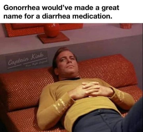 dank memes - sitting - Gonorrhea would've made a great name for a diarrhea medication. Captain Kink Man Myth Legend