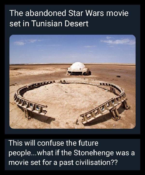 dank memes - star wars morocco - The abandoned Star Wars movie set in Tunisian Desert This will confuse the future people...what if the Stonehenge was a movie set for a past civilisation??