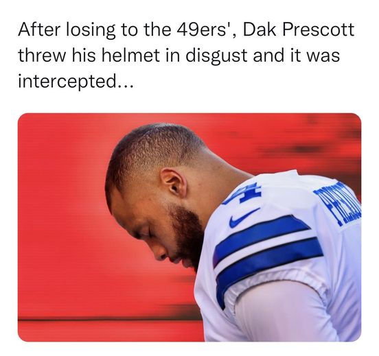 dank memes - Dallas Cowboys - After losing to the 49ers', Dak Prescott threw his helmet in disgust and it was intercepted...