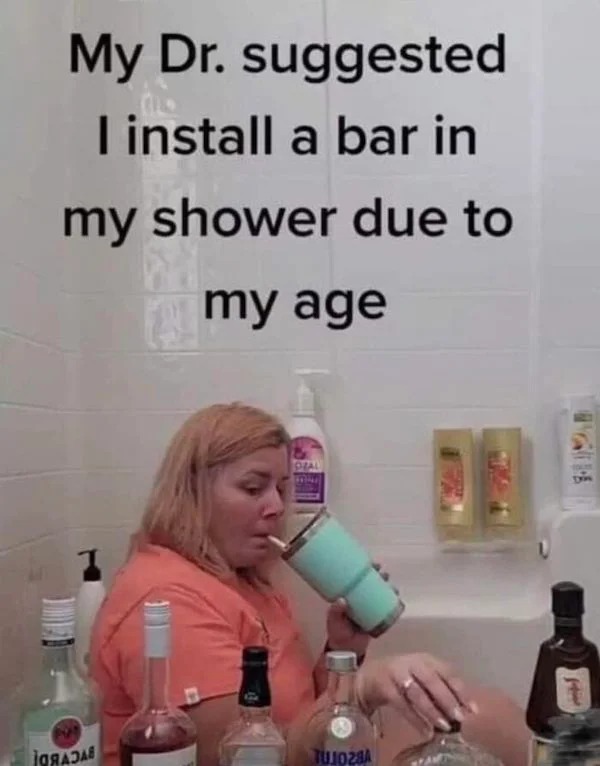 relatable memes - my profile - My Dr. suggested I install a bar in my shower due to my age g Ozal TUJ028A