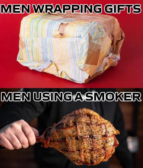 relatable memes - junk food - Men Wrapping Gifts Men Using A Smoker