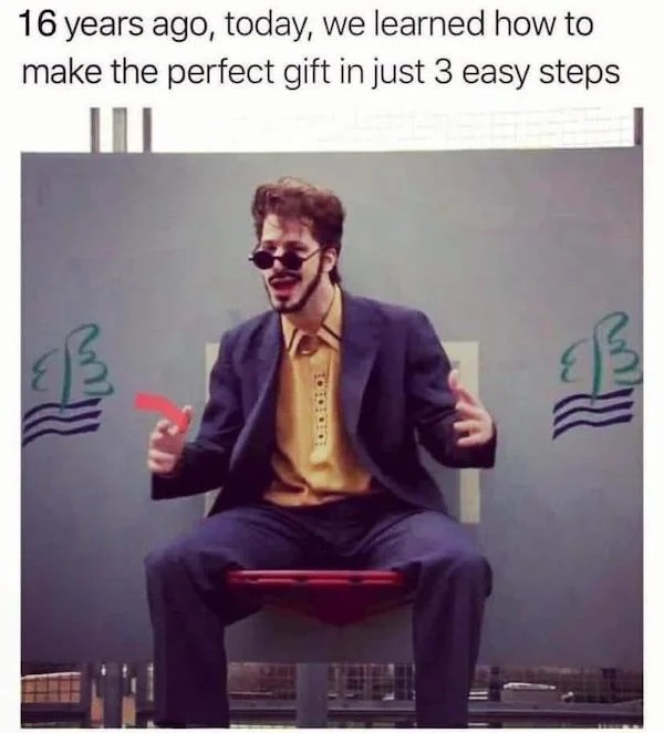 relatable memes - gentleman - 16 years ago, today, we learned how to make the perfect gift in just 3 easy steps lun Rea