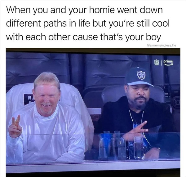 relatable memes - photo caption - When you and your homie went down different paths in life but you're still cool with each other cause that's your boy .memeingless.life R. prime
