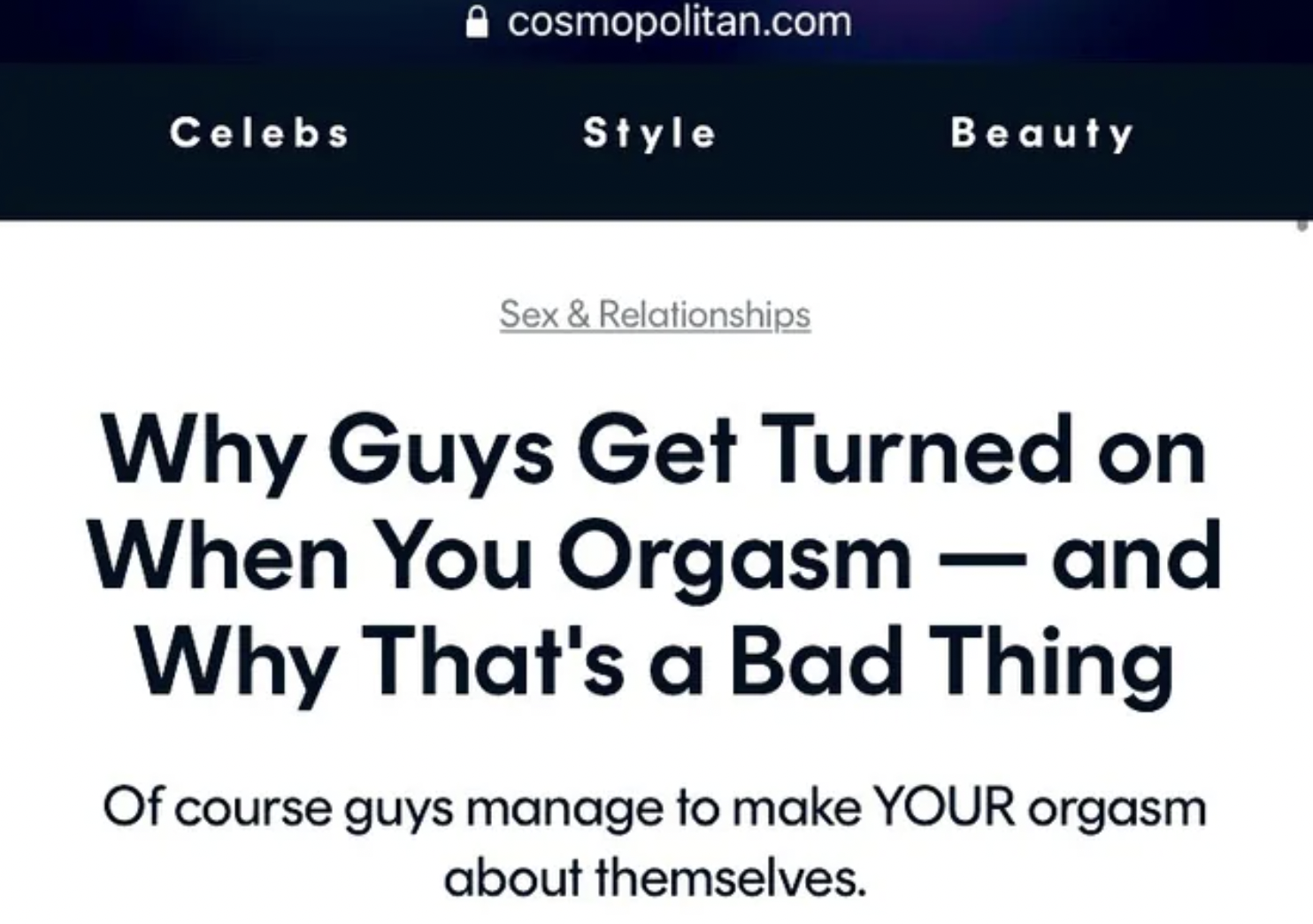 Freaky Facepalms - document - Celebs cosmopolitan.com Style Sex & Relationships Beauty Why Guys Get Turned on When You Orgasm and Why That's a Bad Thing Of course guys manage to make Your orgasm about themselves.