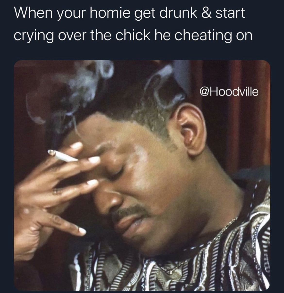 Hoodville memes and captions - album cover - When your homie get drunk & start crying over the chick he cheating on