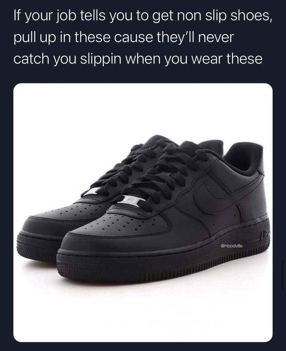 Hoodville memes and captions - air force 1 black - If your job tells you to get non slip shoes, pull up in these cause they'll never catch you slippin when you wear these Hood