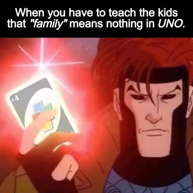 funny memes and pics - Meme - When you have to teach the kids that "family" means nothing in Uno. 4