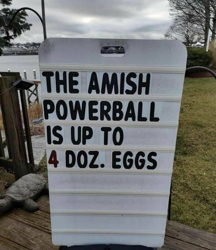 funny pics and cool randoms - sign - The Amish Powerball Is Up To 4 Doz. Eggs