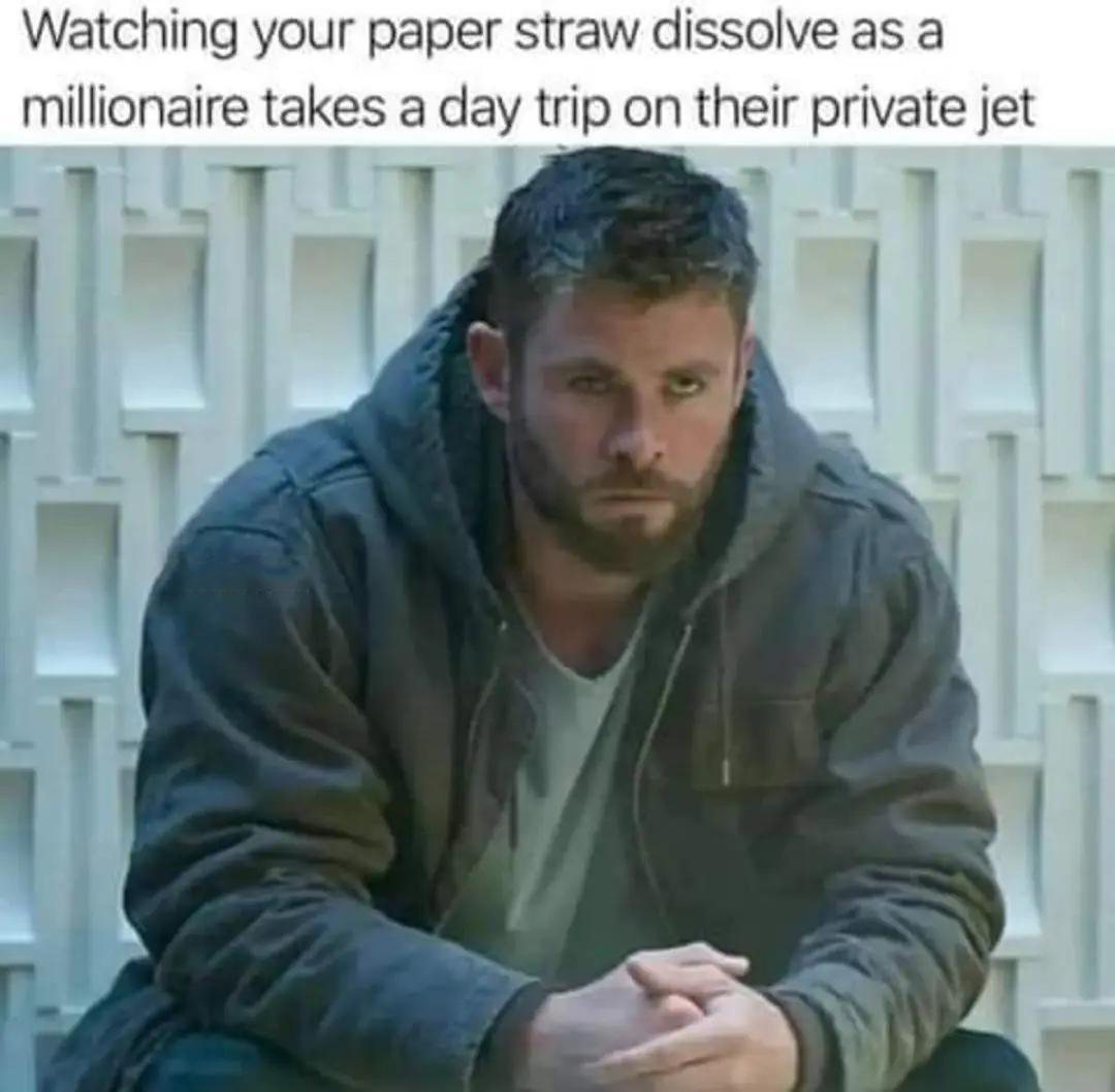 funny memes - drunk thor - Watching your paper straw dissolve as a millionaire takes a day trip on their private jet