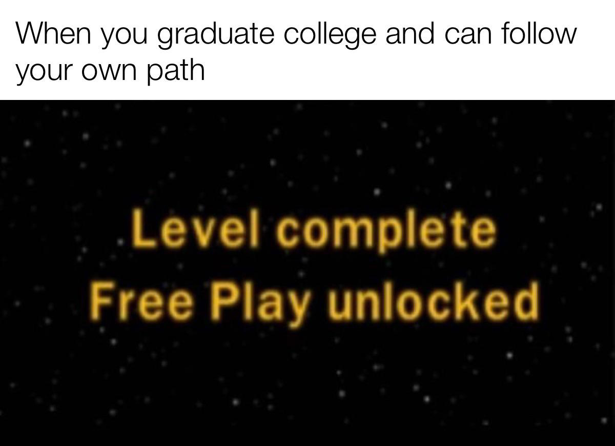 funny memes - never count your homies pockets - When you graduate college and can your own path Level complete Free Play unlocked