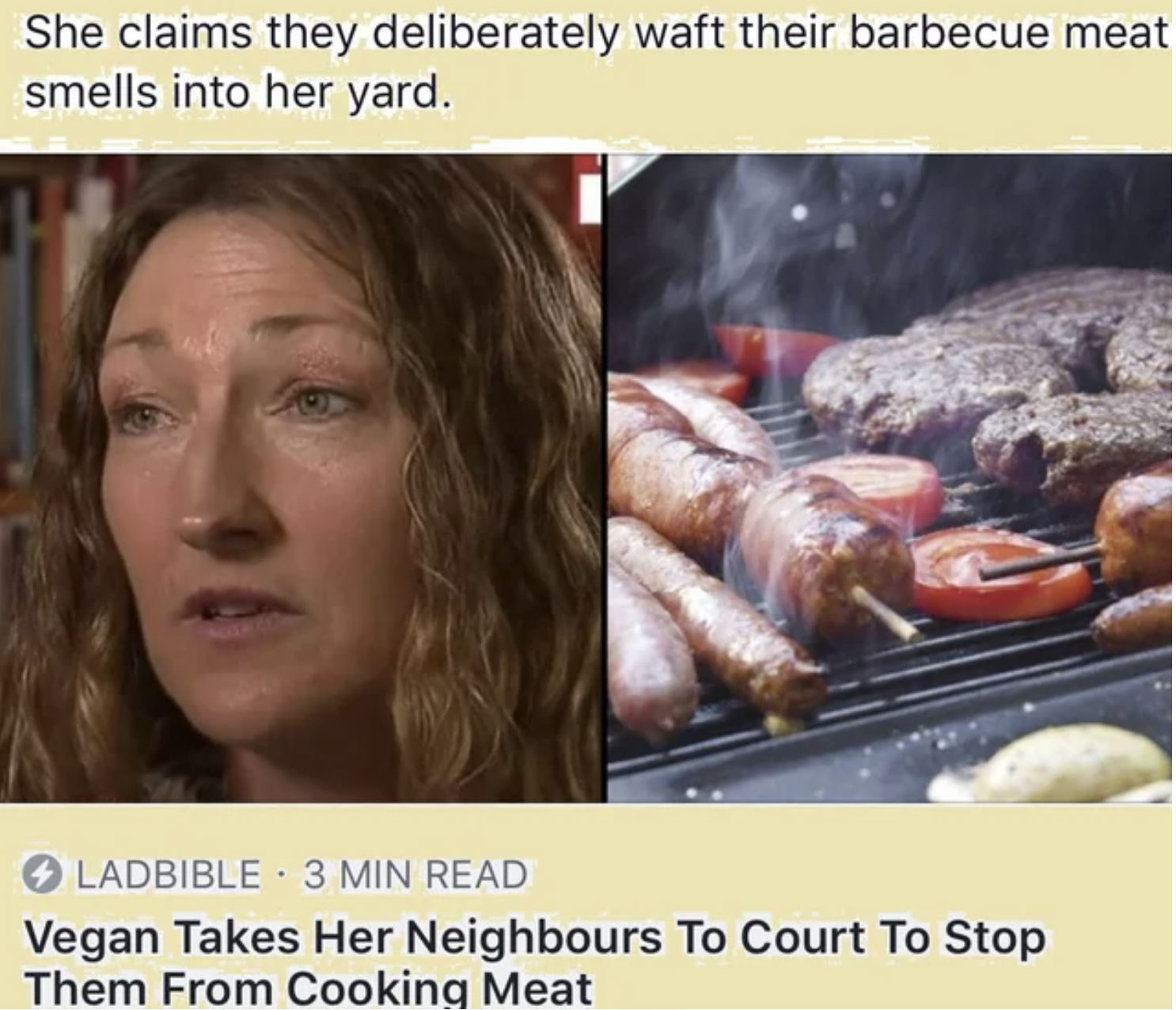 Cringe Pics - She claims they deliberately waft their barbecue meat smells into her yard. Vegan Takes Her Neighbours To Court To Stop Them From Cooking Meat