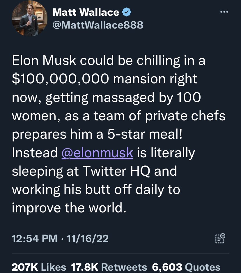 Examples of Insane D*ckriding - atmosphere - e Elon Musk could be chilling in a $100,000,000 mansion right now, getting massaged by 100 women, as a team of private chefs prepares him a 5star meal! Instead is literally sleeping at Twitter Hq and working hi
