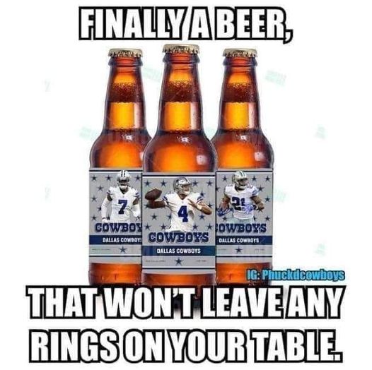 funny memes and pics - finally a beer that won t leave any rings on your table - Finally A Beer, Cowboy Dallas Cowboy Cowboys Cowboys Dallas Cowboys Dallas Cowboys Ig Phuckdcowboys That Won'T Leave Any Rings On Your Table.