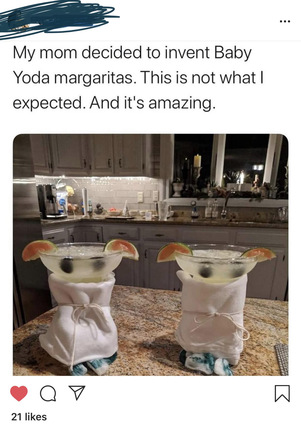 funny memes and pics - table - My mom decided to invent Baby Yoda margaritas. This is not what I expected. And it's amazing. 21