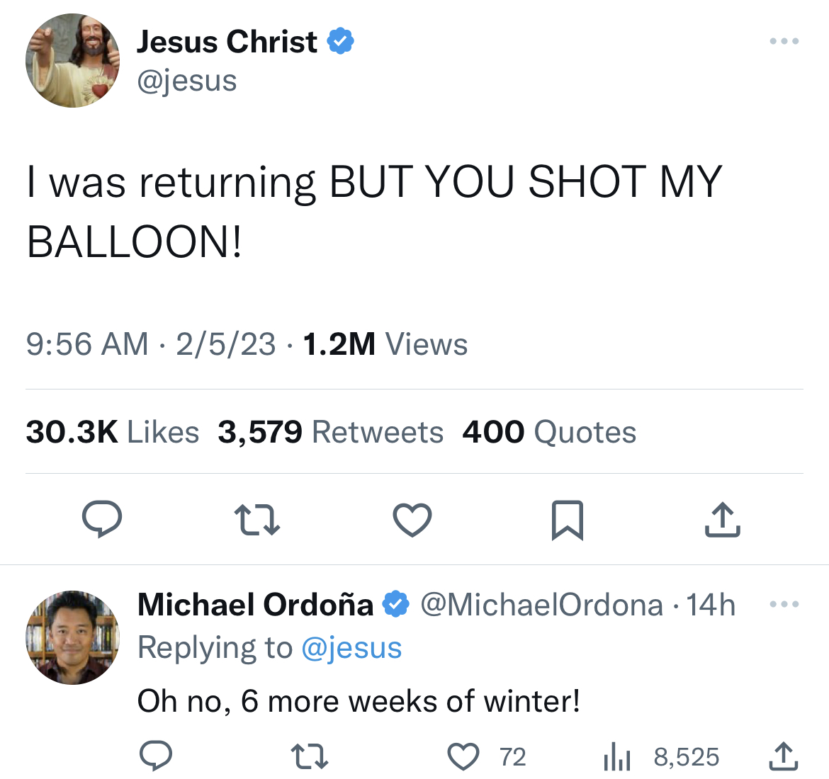 savage and absurd tweets - screenshot - Jesus Christ I was returning But You Shot My Balloon! 2523 1.2M Views 3,579 400 Quotes 27 Michael Ordoa 14h Oh no, 6 more weeks of winter! 27 72 8,525