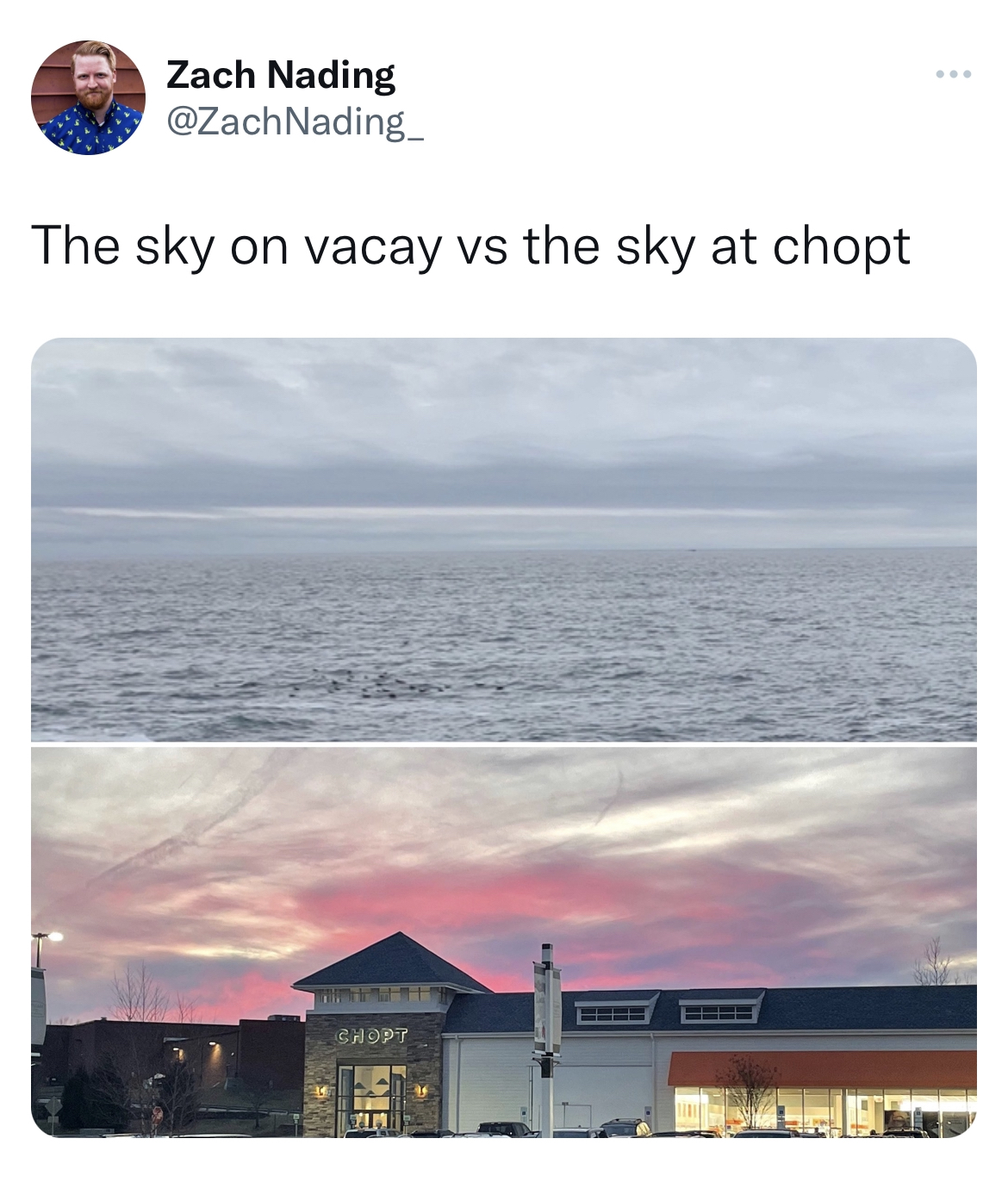 savage and absurd tweets - sky - Zach Nading The sky on vacay vs the sky at chopt Shopt