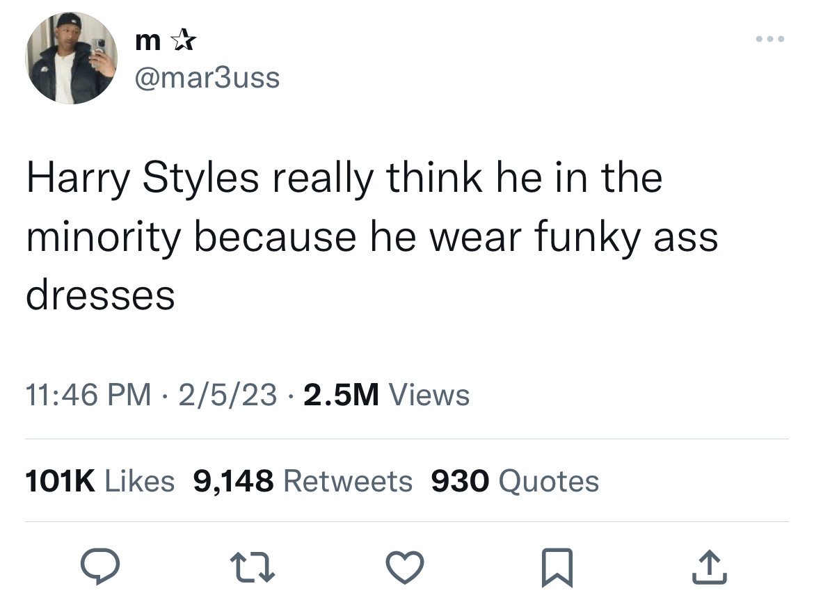 savage and absurd tweets - angle - m Harry Styles really think he in the minority because he wear funky ass dresses 2523 2.5M Views 9,148 930 Quotes 27