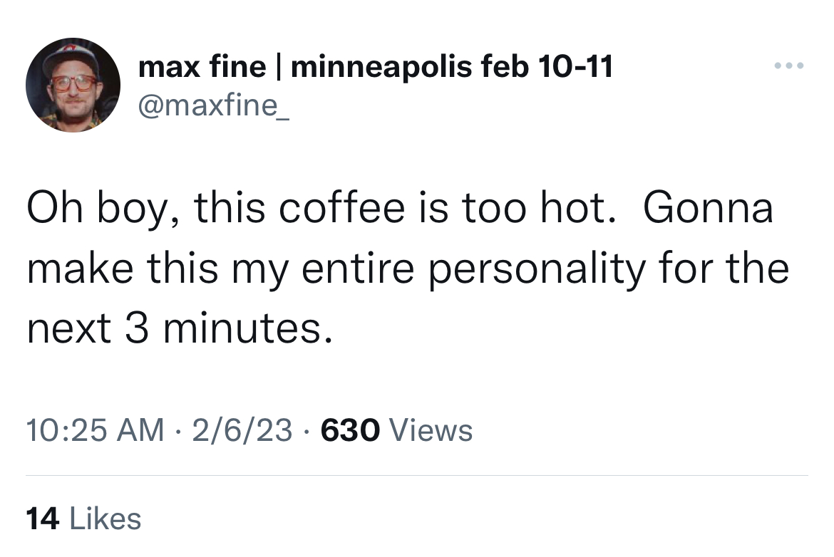savage and absurd tweets - dawn and hyuna leave pnation - max fine | minneapolis feb 1011 Oh boy, this coffee is too hot. Gonna make this my entire personality for the next 3 minutes. 2623 630 Views 14 .