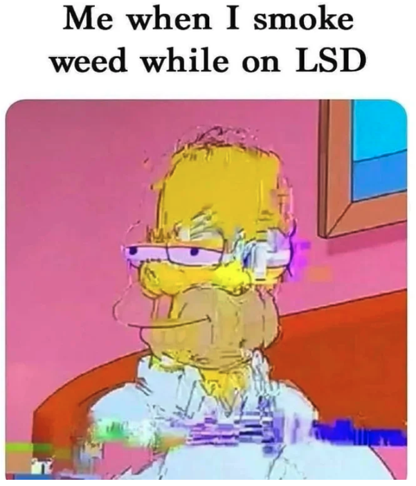 posts from r/lsd - cartoon - Me when I smoke weed while on Lsd