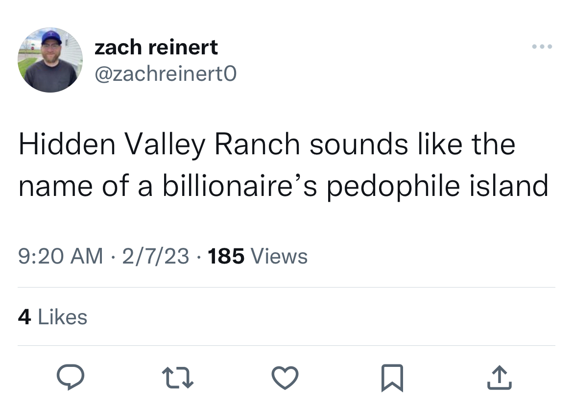 Untamed Tweets - Quackity - zach reinert Hidden Valley Ranch sounds the name of a billionaire's pedophile island 2723 185 Views 4 27