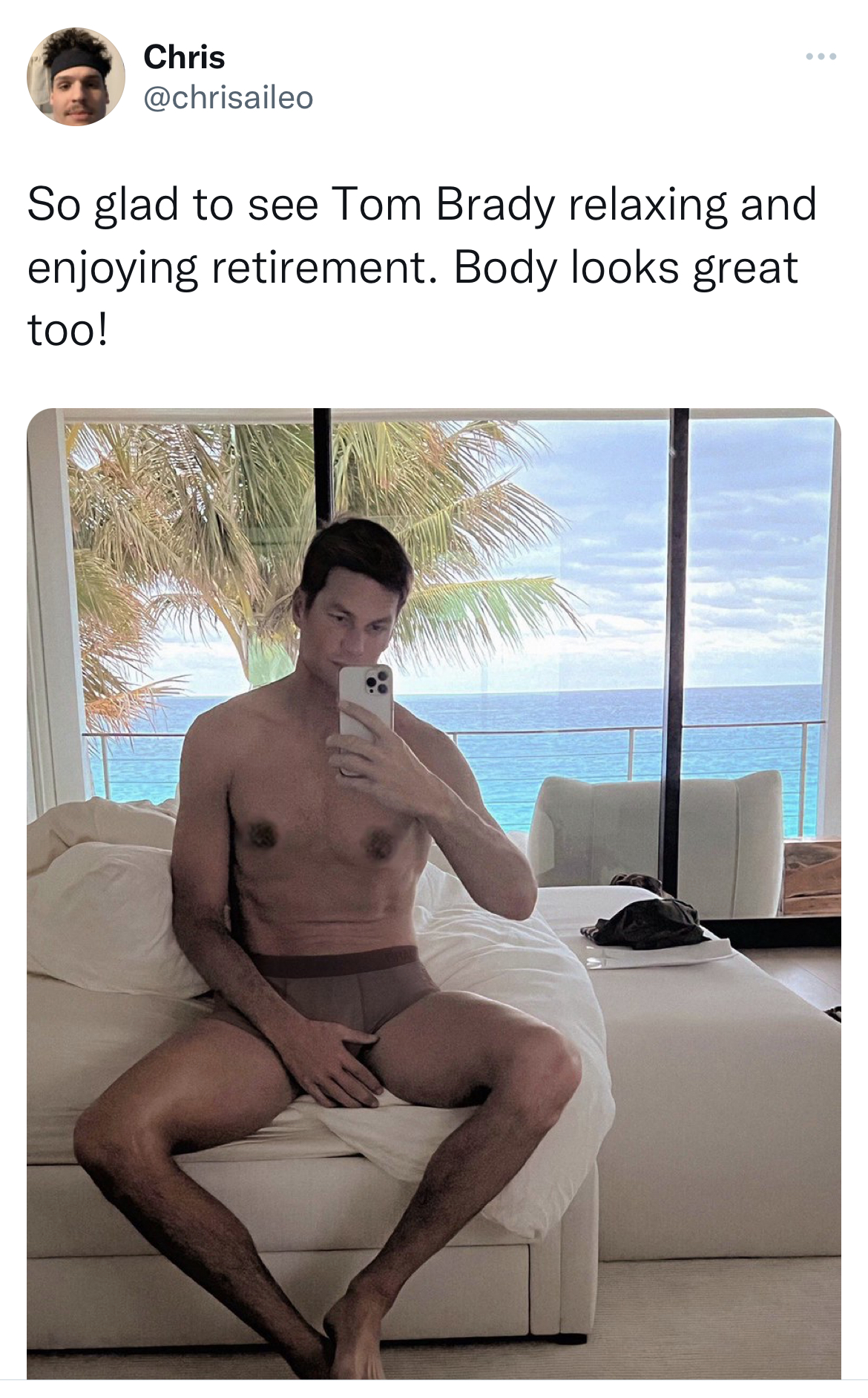 Untamed Tweets - male - Chris So glad to see Tom Brady relaxing and enjoying retirement. Body looks great too!